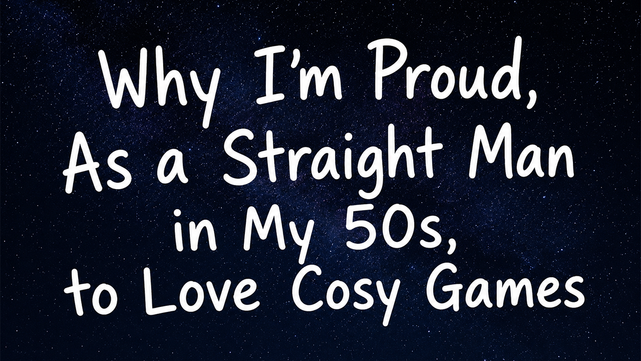 🍃 Why I'm Proud, As a Straight Man in My 50s, to Love Cosy Games article artwork